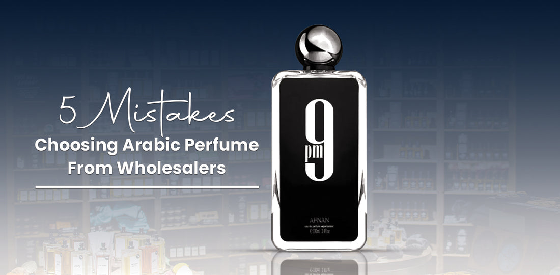 5 Mistakes To Avoid When Buying Arabic Perfumes From Wholesalers
