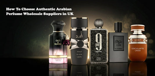 how to choose authentic arabian perfume wholesale uk