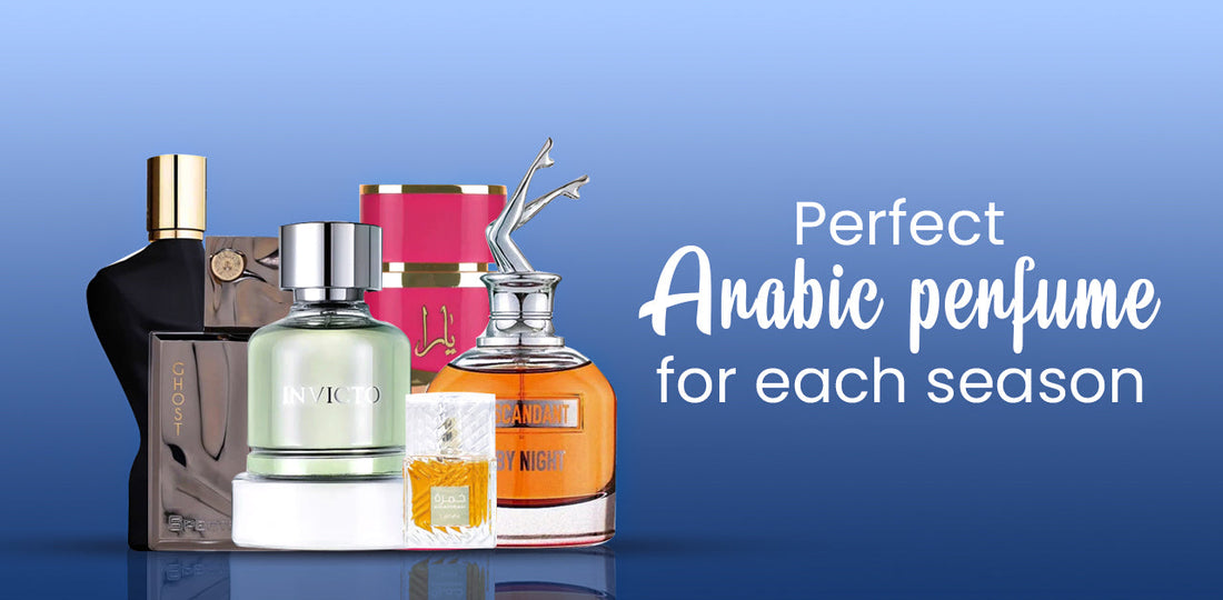choose the perfect Arabic perfume for each season