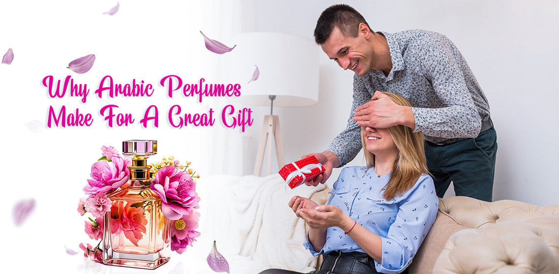 Why Arabic Perfumes Make For A Great Gift