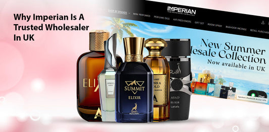 Why Imperian is the Leading Trusted Arabian Perfume Wholesaler in UK