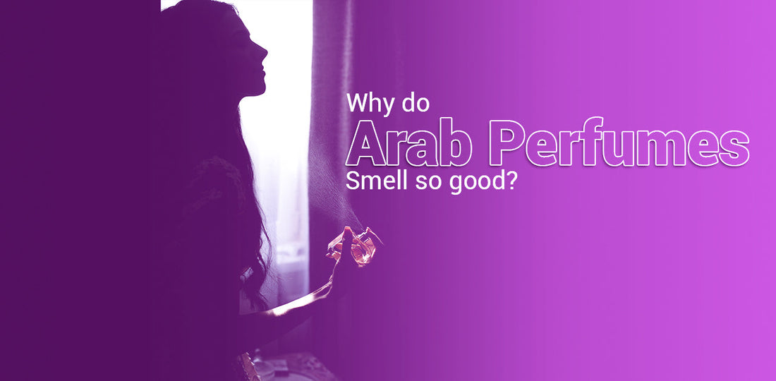 Why Do Arab Perfumes Smell So Good